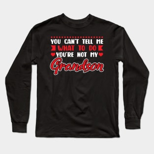 You Can't Tell Me What To Do Grandson Long Sleeve T-Shirt